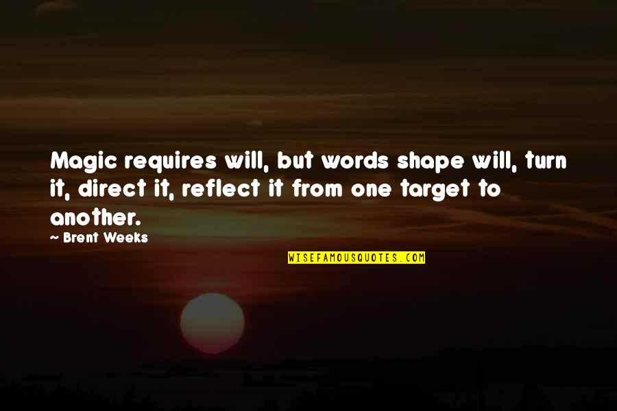Tareena Quotes By Brent Weeks: Magic requires will, but words shape will, turn