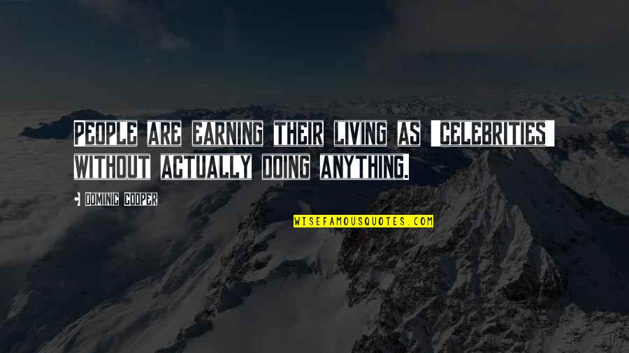 Tarehe Ya Quotes By Dominic Cooper: People are earning their living as 'celebrities' without
