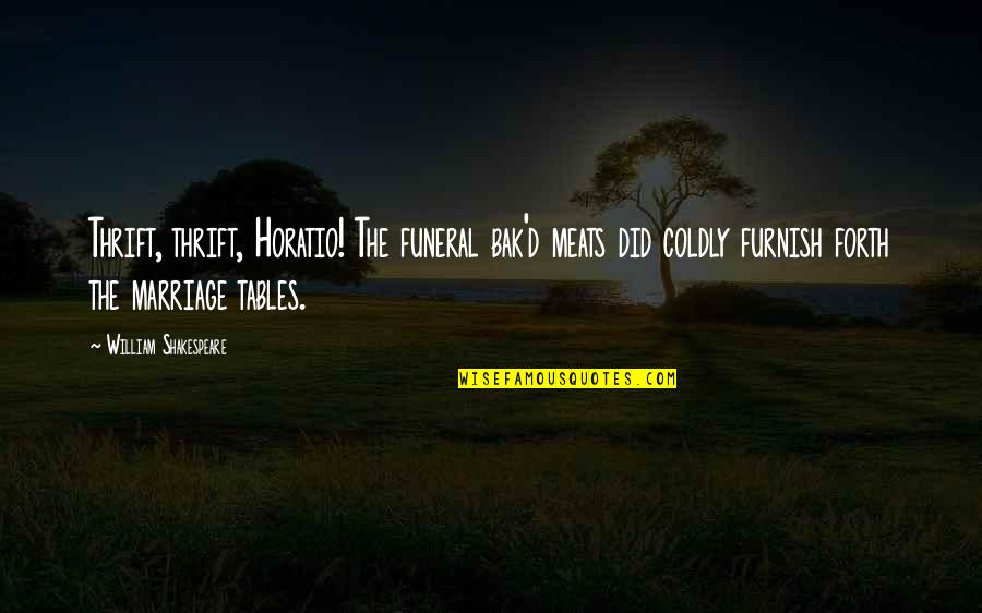 Tarehe Ya Quotes By William Shakespeare: Thrift, thrift, Horatio! The funeral bak'd meats did