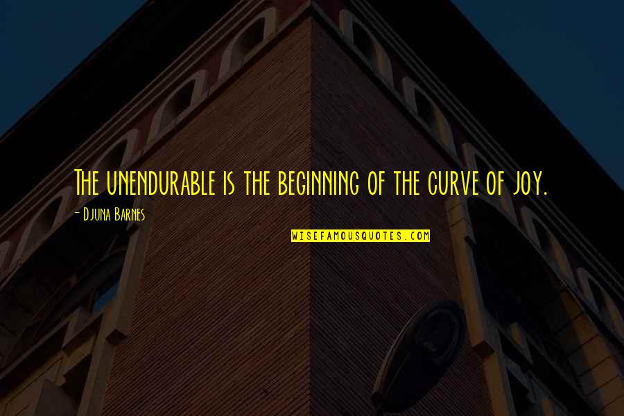 Tarekat Syattariyah Quotes By Djuna Barnes: The unendurable is the beginning of the curve