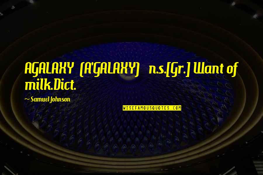 Tarekat Syattariyah Quotes By Samuel Johnson: AGALAXY (A'GALAXY) n.s.[Gr.] Want of milk.Dict.