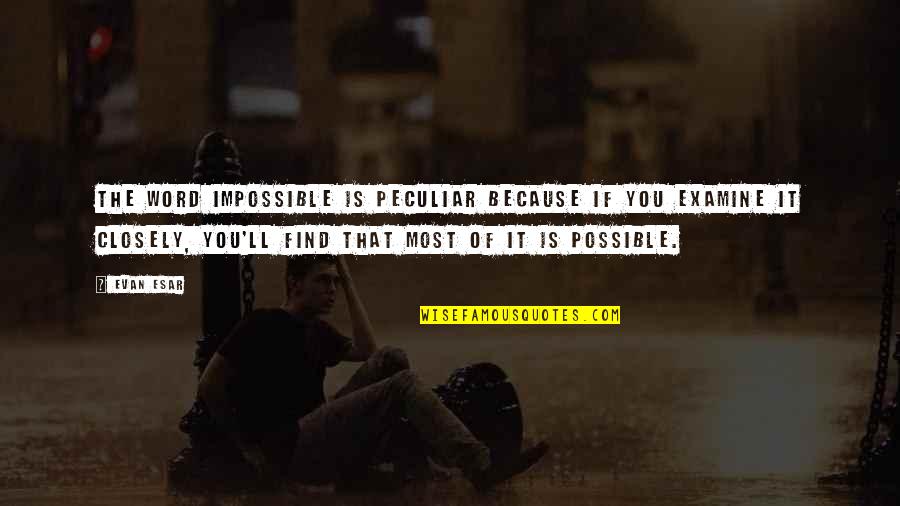 Tarelkin Paralegal Quotes By Evan Esar: The word impossible is peculiar because if you