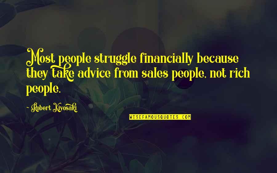 Tarelle Dean Quotes By Robert Kiyosaki: Most people struggle financially because they take advice