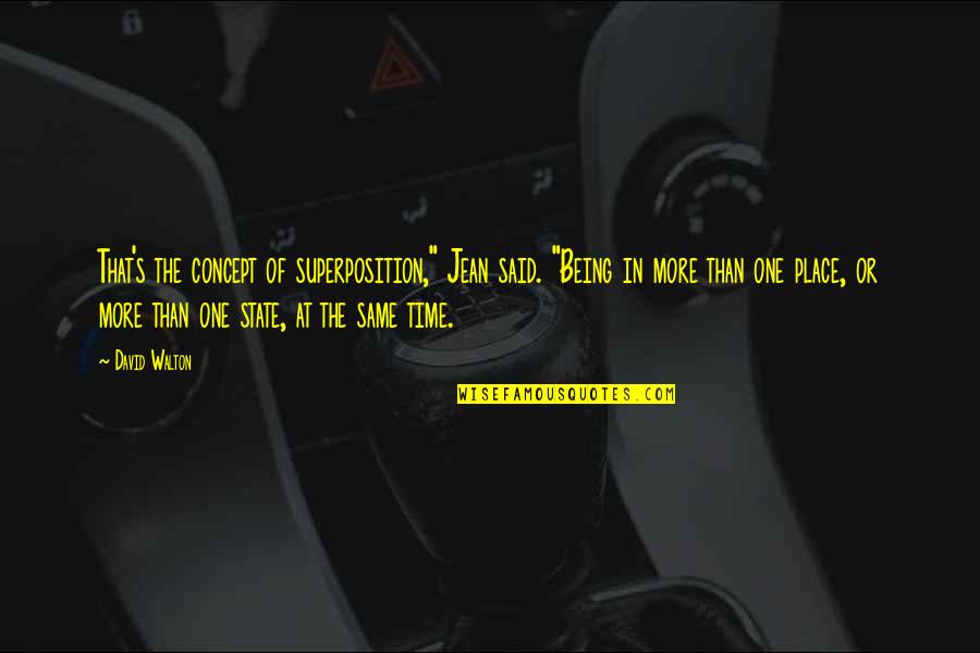 Tarelle Osborn Quotes By David Walton: That's the concept of superposition," Jean said. "Being Tarelle Osborn Quotes By David Walton: That's the concept of superposition," Jean said. "Being