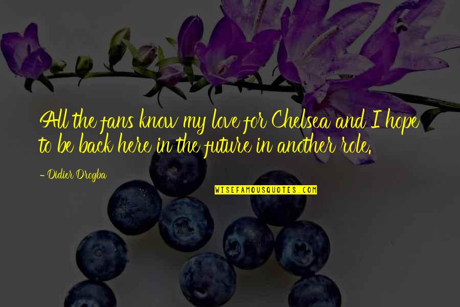 Tarepeak Quotes By Didier Drogba: All the fans know my love for Chelsea Tarepeak Quotes By Didier Drogba: All the fans know my love for Chelsea