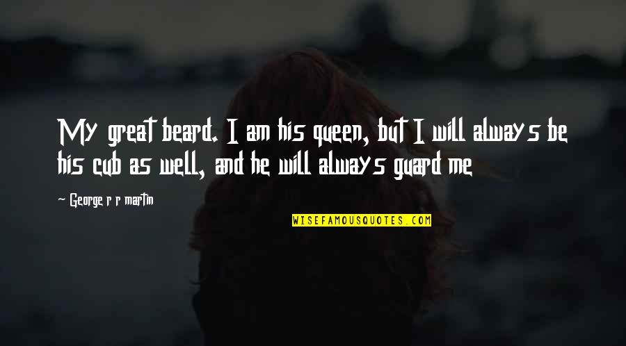 Targaryen Quotes By George R R Martin: My great beard. I am his queen, but