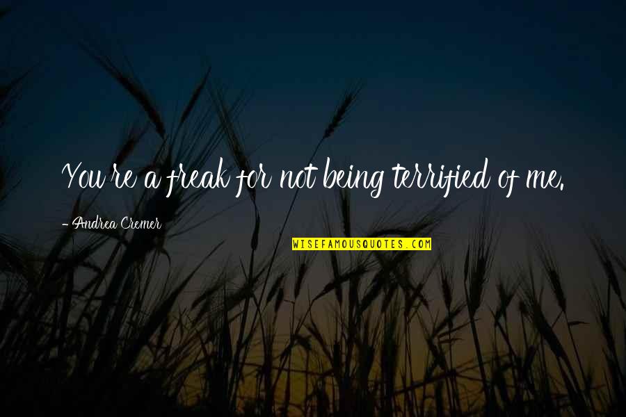 Target Markets Quotes By Andrea Cremer: You're a freak for not being terrified of Target Markets Quotes By Andrea Cremer: You're a freak for not being terrified of