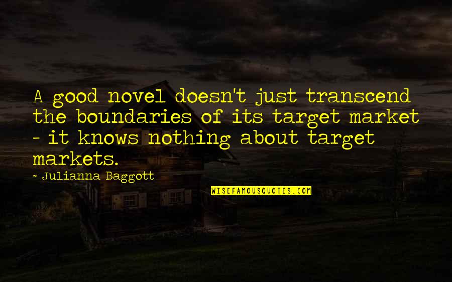 Target Markets Quotes By Julianna Baggott: A good novel doesn't just transcend the boundaries Target Markets Quotes By Julianna Baggott: A good novel doesn't just transcend the boundaries