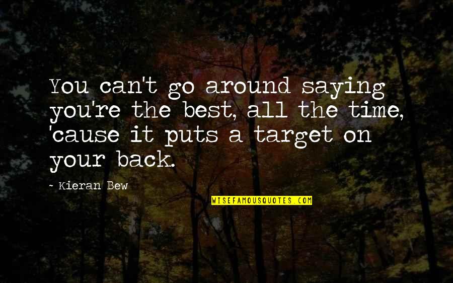 Target On Your Back Quotes By Kieran Bew: You can't go around saying you're the best,