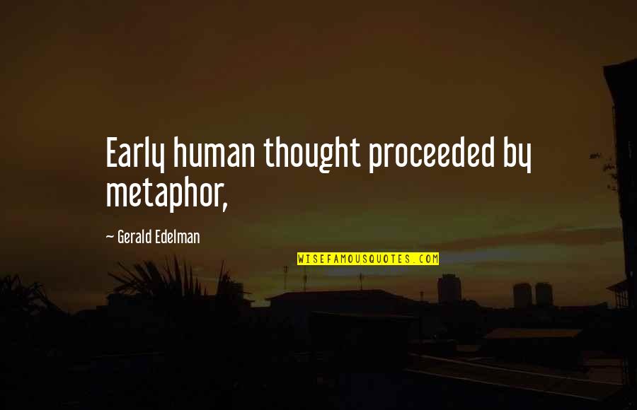 Target Reaching Quotes By Gerald Edelman: Early human thought proceeded by metaphor,