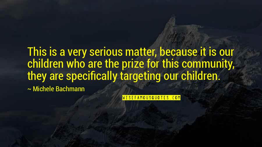 Targeting Quotes By Michele Bachmann: This is a very serious matter, because it