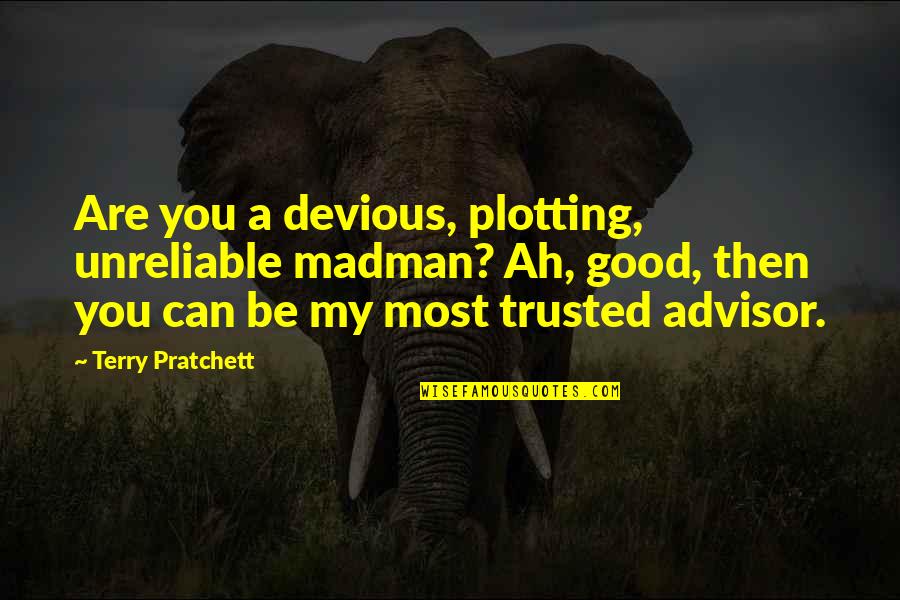 Targets Funny Quotes By Terry Pratchett: Are you a devious, plotting, unreliable madman? Ah,