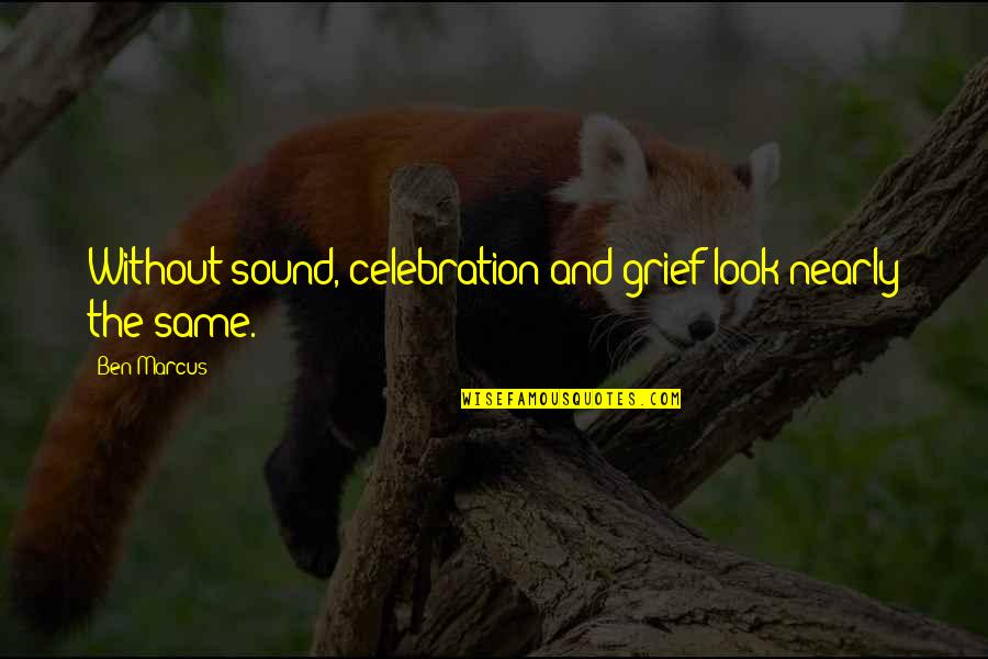 Targets In Life Quotes By Ben Marcus: Without sound, celebration and grief look nearly the