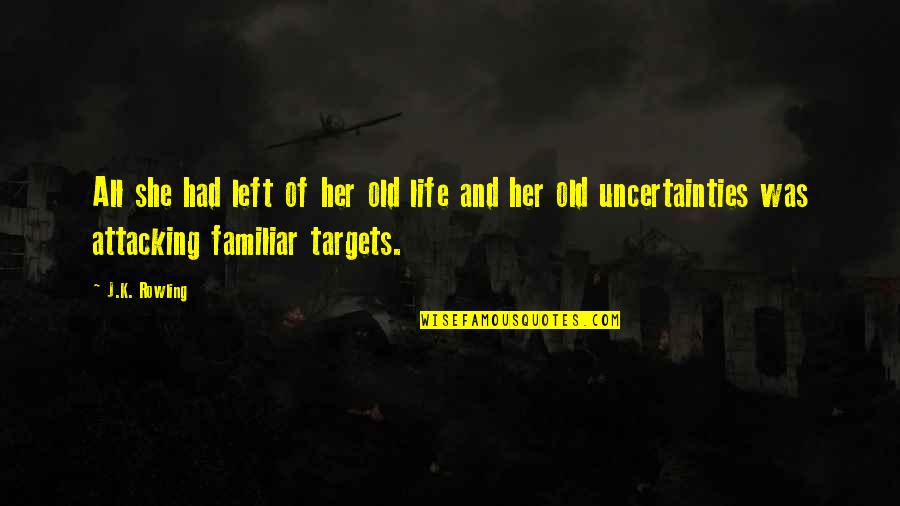 Targets In Life Quotes By J.K. Rowling: All she had left of her old life