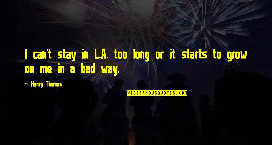 Targhetta Laterale Quotes By Henry Thomas: I can't stay in L.A. too long or