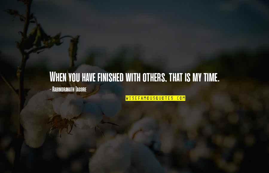 Targon League Quotes By Rabindranath Tagore: When you have finished with others, that is Targon League Quotes By Rabindranath Tagore: When you have finished with others, that is
