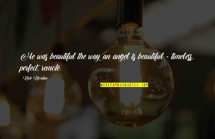 Targon League Quotes By Rick Riordan: He was beautiful the way an angel is