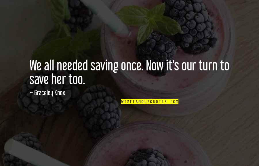 Targus Quotes By Graceley Knox: We all needed saving once. Now it's our Targus Quotes By Graceley Knox: We all needed saving once. Now it's our