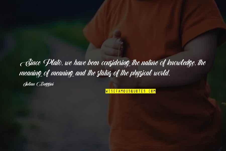 Targus Quotes By Julian Baggini: Since Plato, we have been considering the nature