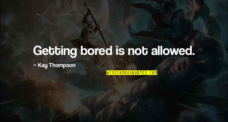 Tariceanu Caricatura Quotes By Kay Thompson: Getting bored is not allowed.