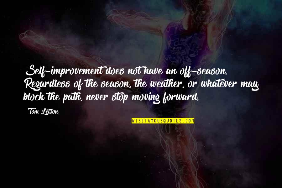 Tarico Valerie Quotes By Tom Letson: Self-improvement does not have an off-season. Regardless of