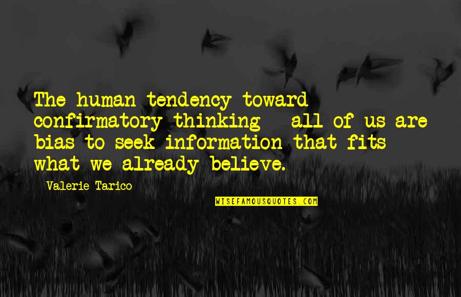 Tarico Valerie Quotes By Valerie Tarico: The human tendency toward confirmatory thinking - all