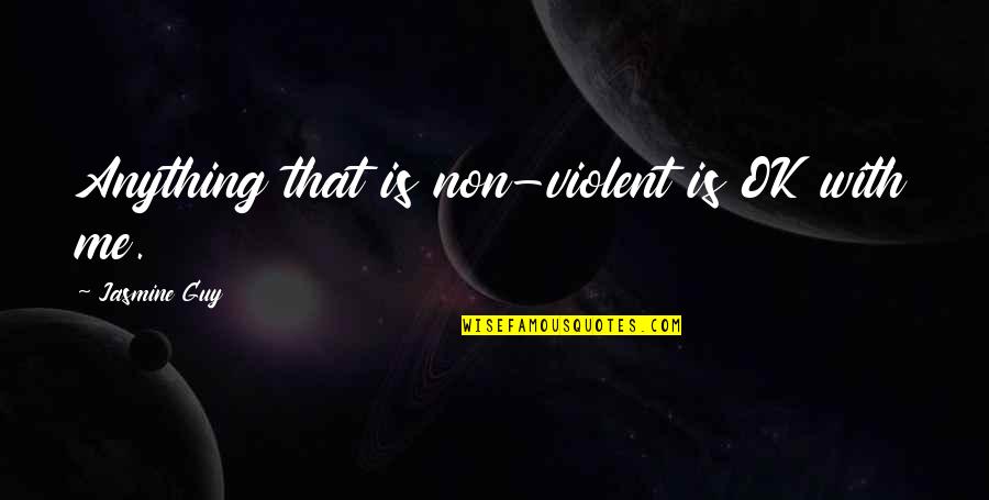 Tarief Quotes By Jasmine Guy: Anything that is non-violent is OK with me. Tarief Quotes By Jasmine Guy: Anything that is non-violent is OK with me.
