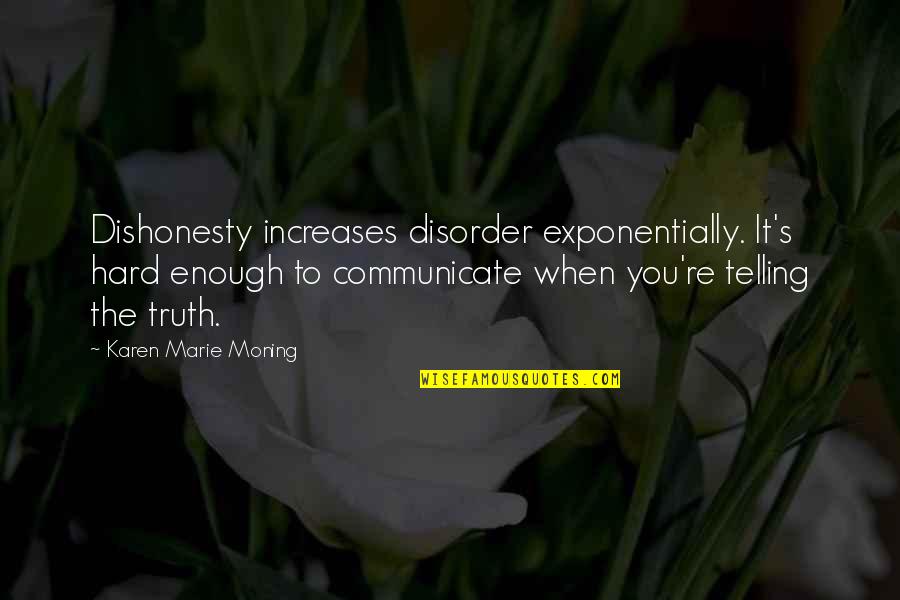 Tarief Quotes By Karen Marie Moning: Dishonesty increases disorder exponentially. It's hard enough to Tarief Quotes By Karen Marie Moning: Dishonesty increases disorder exponentially. It's hard enough to