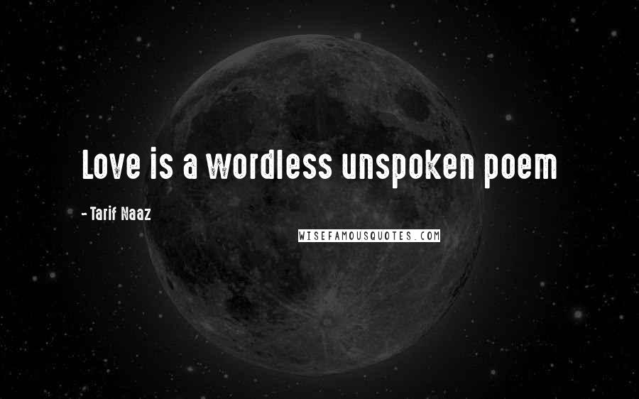 Tarif Naaz quotes: Love is a wordless unspoken poem