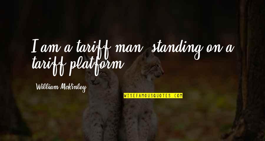 Tariff And Quotes By William McKinley: I am a tariff man, standing on a Tariff And Quotes By William McKinley: I am a tariff man, standing on a