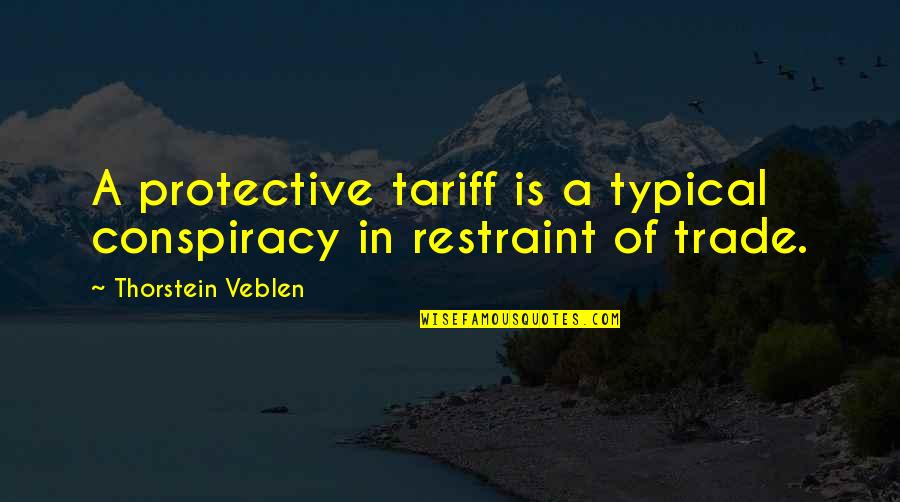 Tariff Quotes By Thorstein Veblen: A protective tariff is a typical conspiracy in