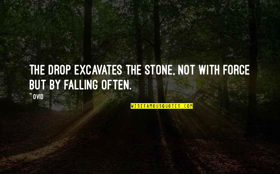 Tarigan Creature Quotes By Ovid: The drop excavates the stone, not with force