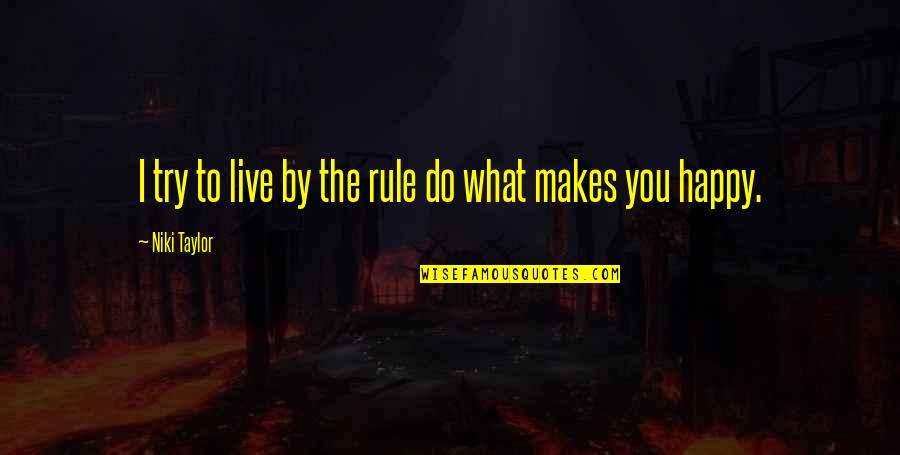 Tarigan Property Quotes By Niki Taylor: I try to live by the rule do Tarigan Property Quotes By Niki Taylor: I try to live by the rule do