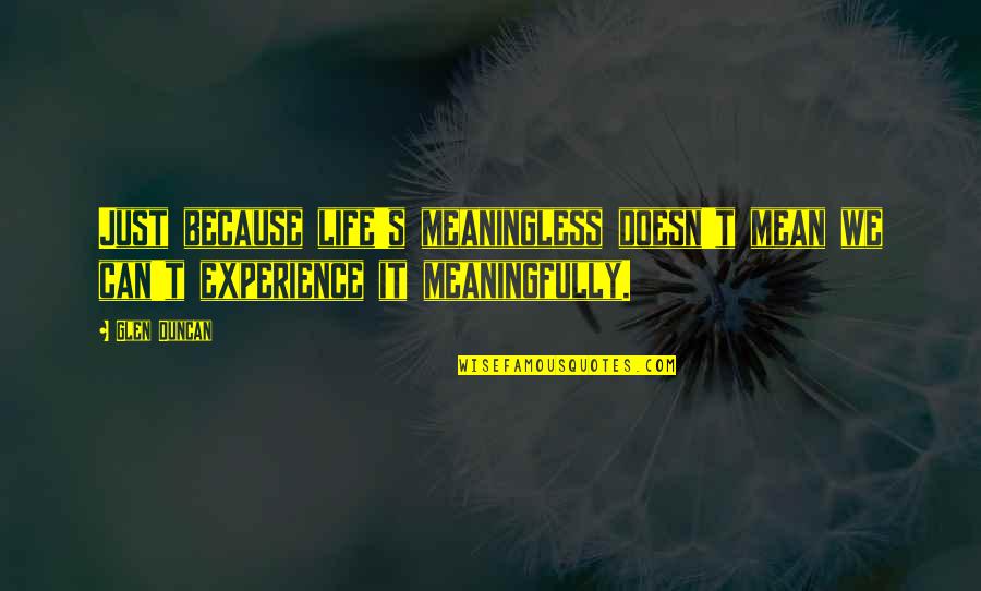 Tarih Hesaplama Quotes By Glen Duncan: Just because life's meaningless doesn't mean we can't