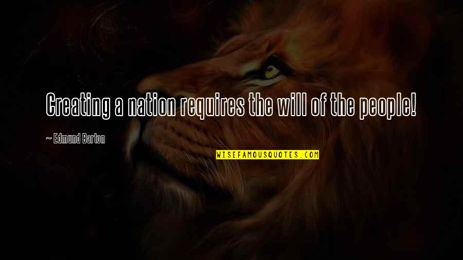 Tarih Tyt Quotes By Edmund Barton: Creating a nation requires the will of the