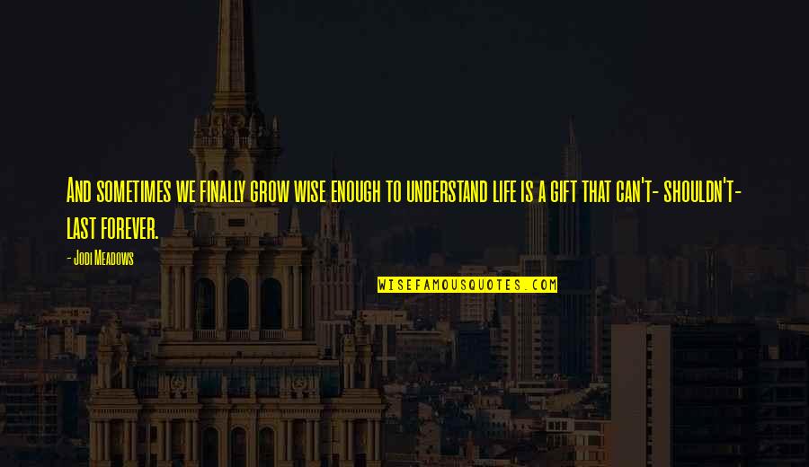 Tarihe Ge En Quotes By Jodi Meadows: And sometimes we finally grow wise enough to Tarihe Ge En Quotes By Jodi Meadows: And sometimes we finally grow wise enough to