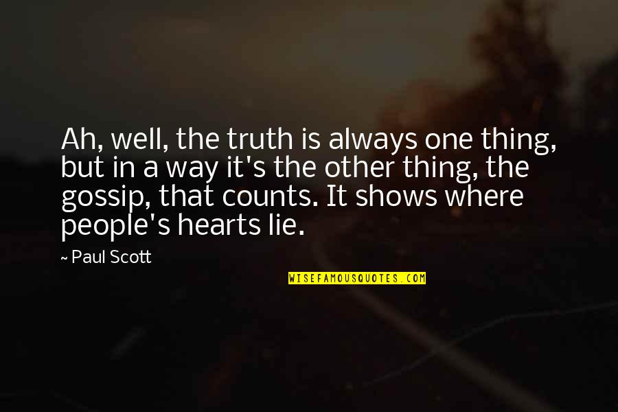 Tarihine G Re Quotes By Paul Scott: Ah, well, the truth is always one thing, Tarihine G Re Quotes By Paul Scott: Ah, well, the truth is always one thing,