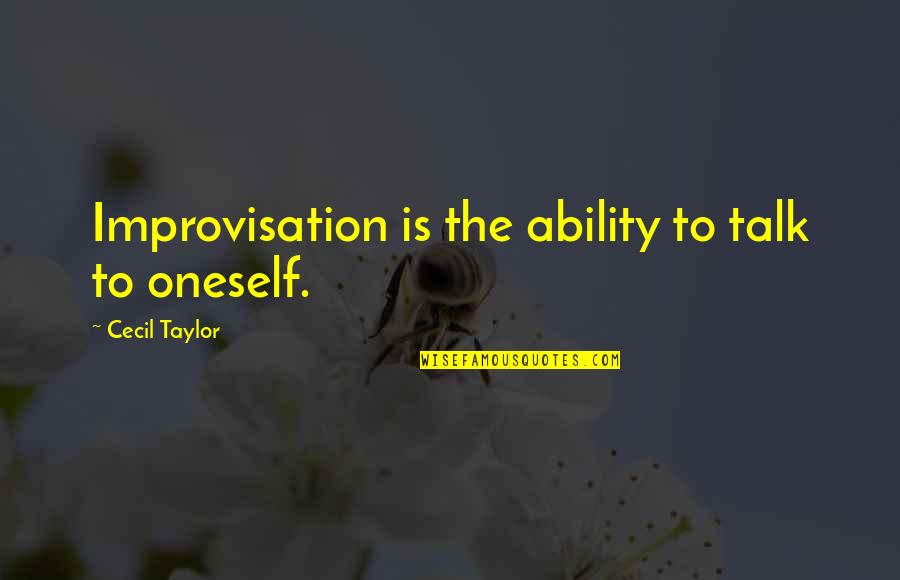 Tarihini Yerim Quotes By Cecil Taylor: Improvisation is the ability to talk to oneself. Tarihini Yerim Quotes By Cecil Taylor: Improvisation is the ability to talk to oneself.