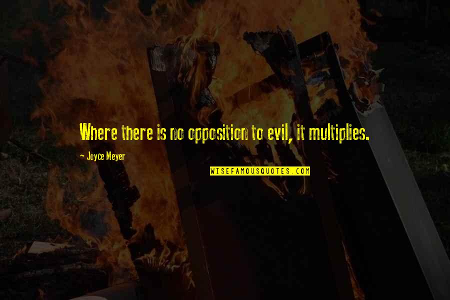 Tarik Black Quotes By Joyce Meyer: Where there is no opposition to evil, it Tarik Black Quotes By Joyce Meyer: Where there is no opposition to evil, it