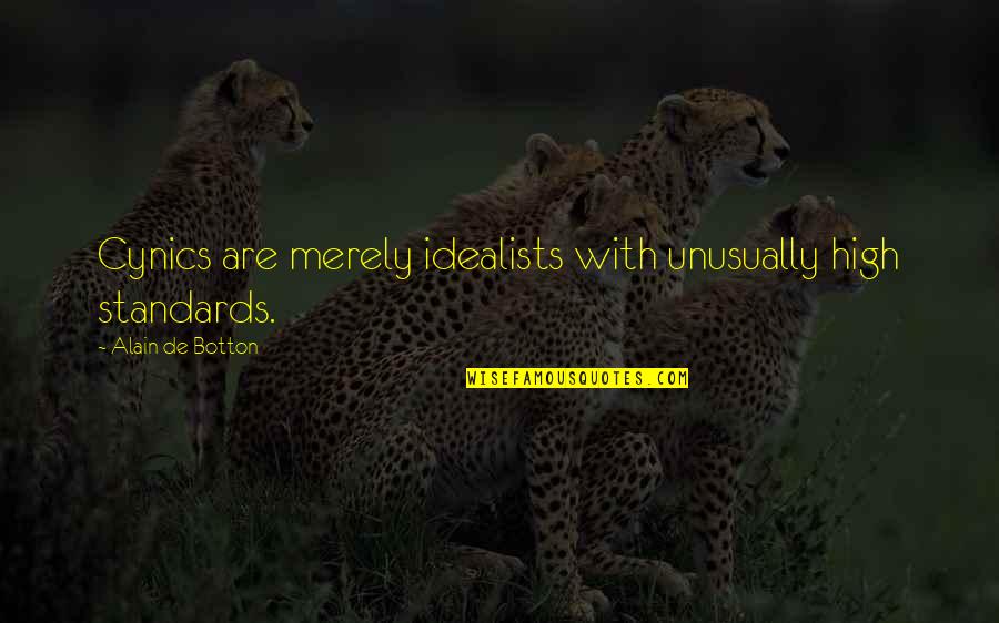 Tarika Hasina Quotes By Alain De Botton: Cynics are merely idealists with unusually high standards. Tarika Hasina Quotes By Alain De Botton: Cynics are merely idealists with unusually high standards.