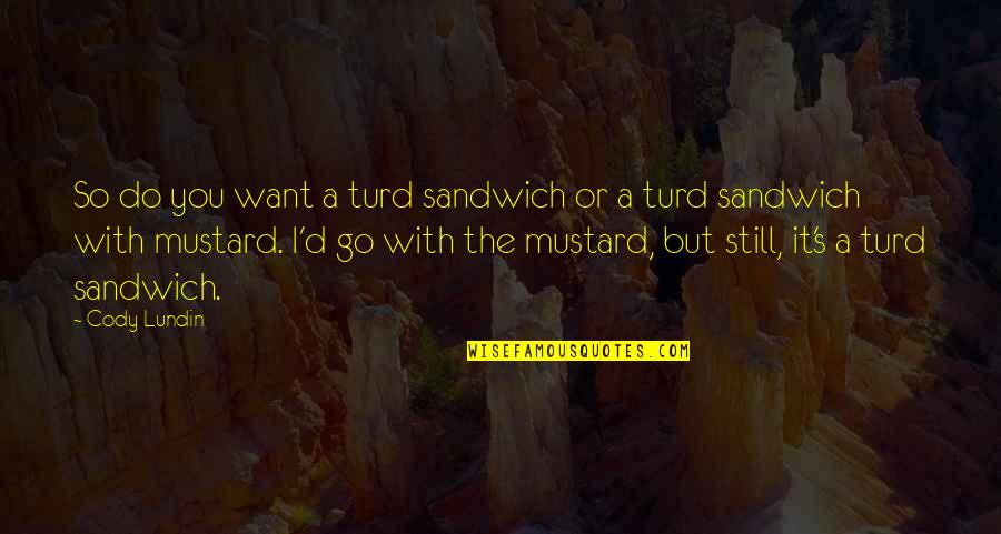 Tarikan Quotes By Cody Lundin: So do you want a turd sandwich or