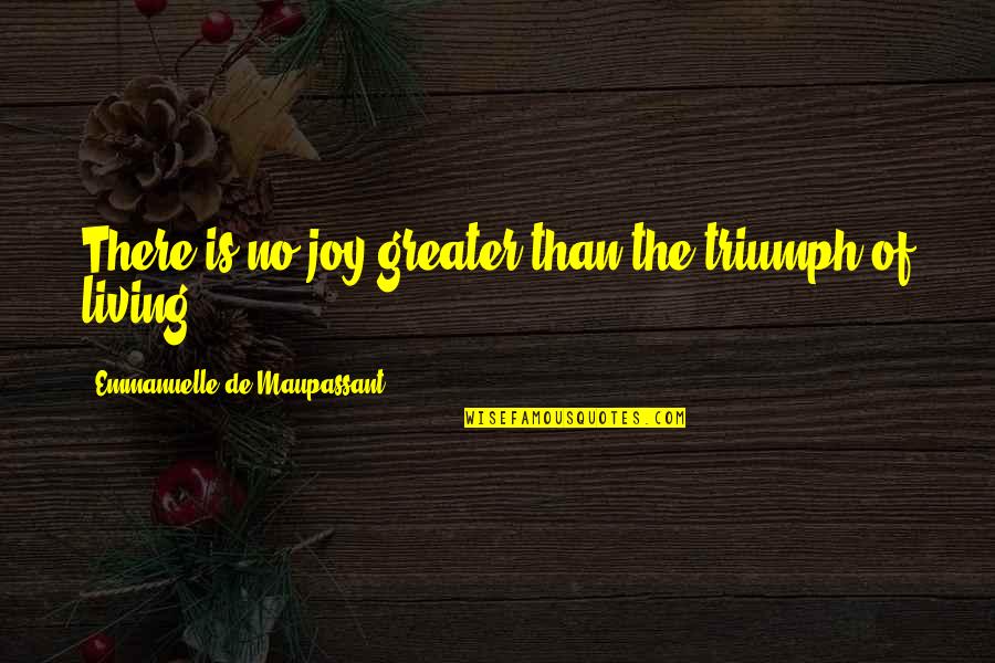 Tarikan Quotes By Emmanuelle De Maupassant: There is no joy greater than the triumph