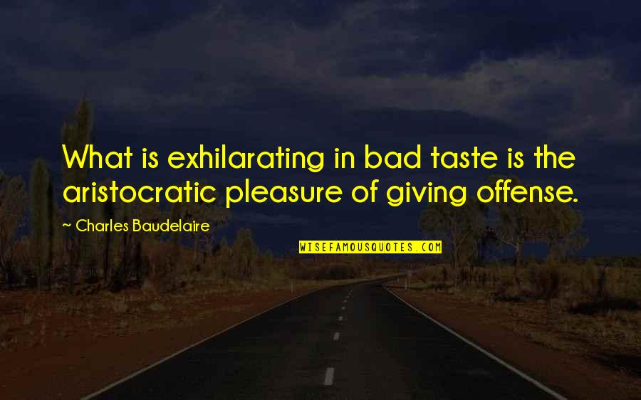 Tariki And Jiriki Quotes By Charles Baudelaire: What is exhilarating in bad taste is the