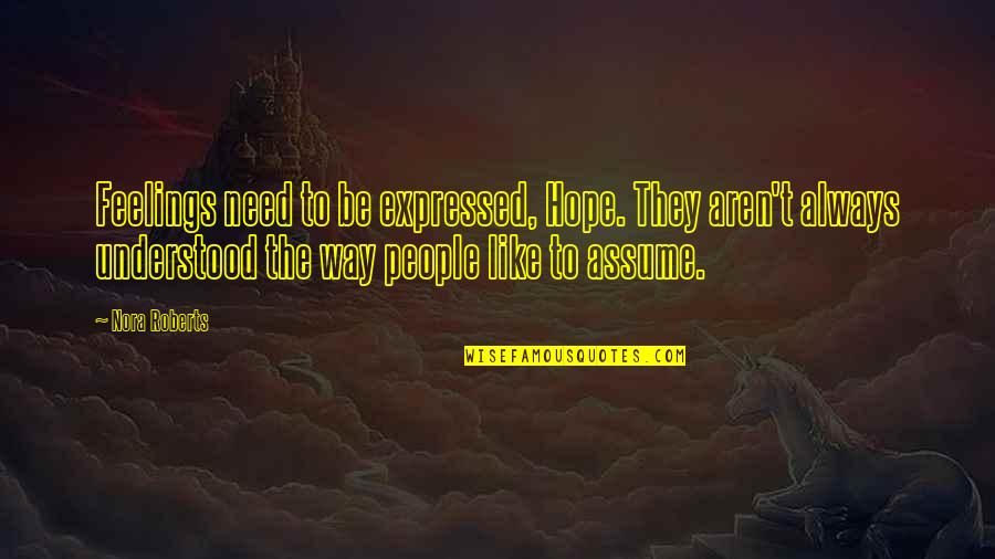 Tarina Patel Quotes By Nora Roberts: Feelings need to be expressed, Hope. They aren't