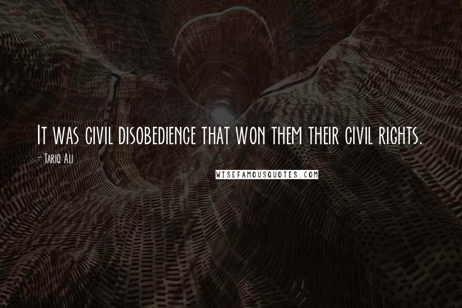 Tariq Ali quotes: It was civil disobedience that won them their civil rights.