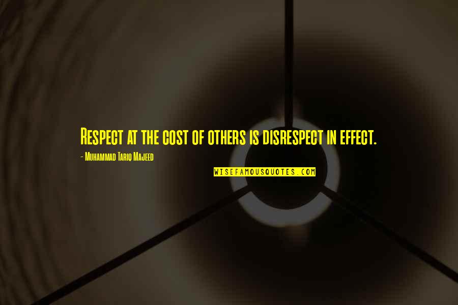 Tariq Quotes By Muhammad Tariq Majeed: Respect at the cost of others is disrespect