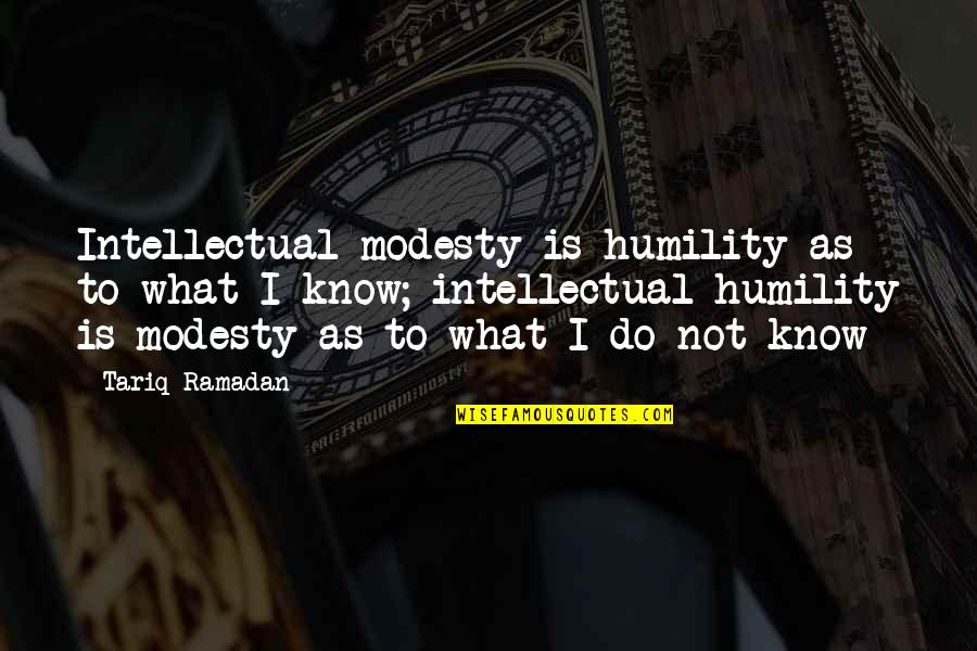 Tariq Quotes By Tariq Ramadan: Intellectual modesty is humility as to what I