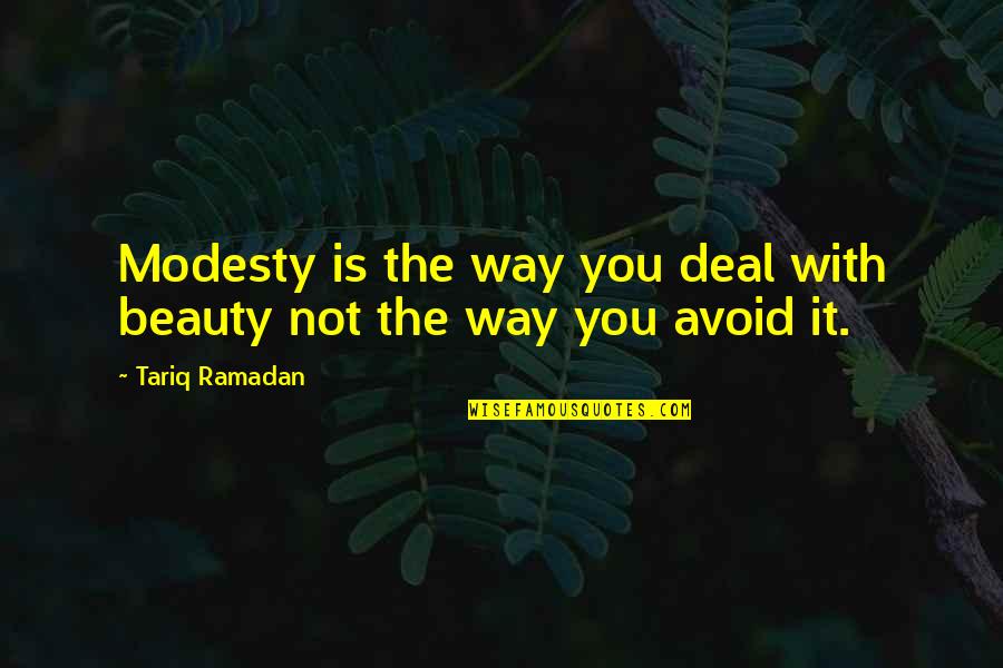 Tariq Quotes By Tariq Ramadan: Modesty is the way you deal with beauty