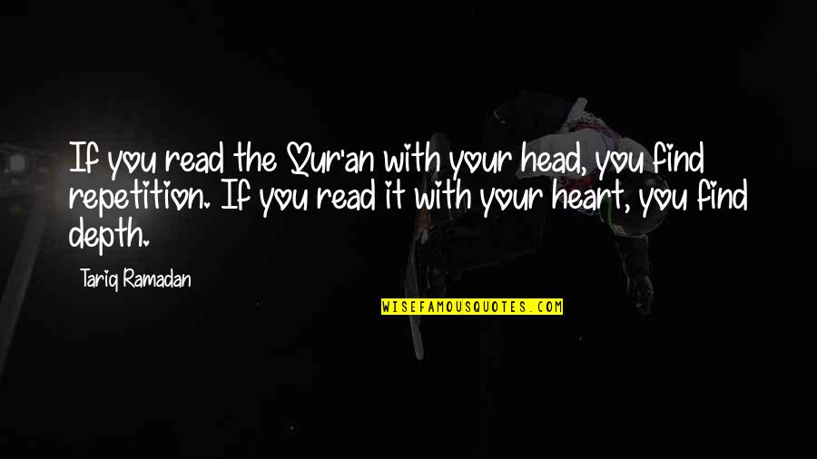 Tariq Quotes By Tariq Ramadan: If you read the Qur'an with your head,