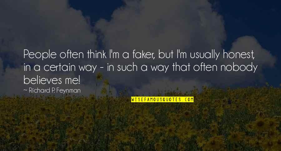 Tariqa Quotes By Richard P. Feynman: People often think I'm a faker, but I'm